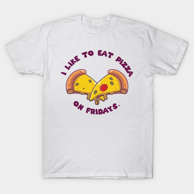 I like to eat pizza on Fridays T-Shirt by Mographic997